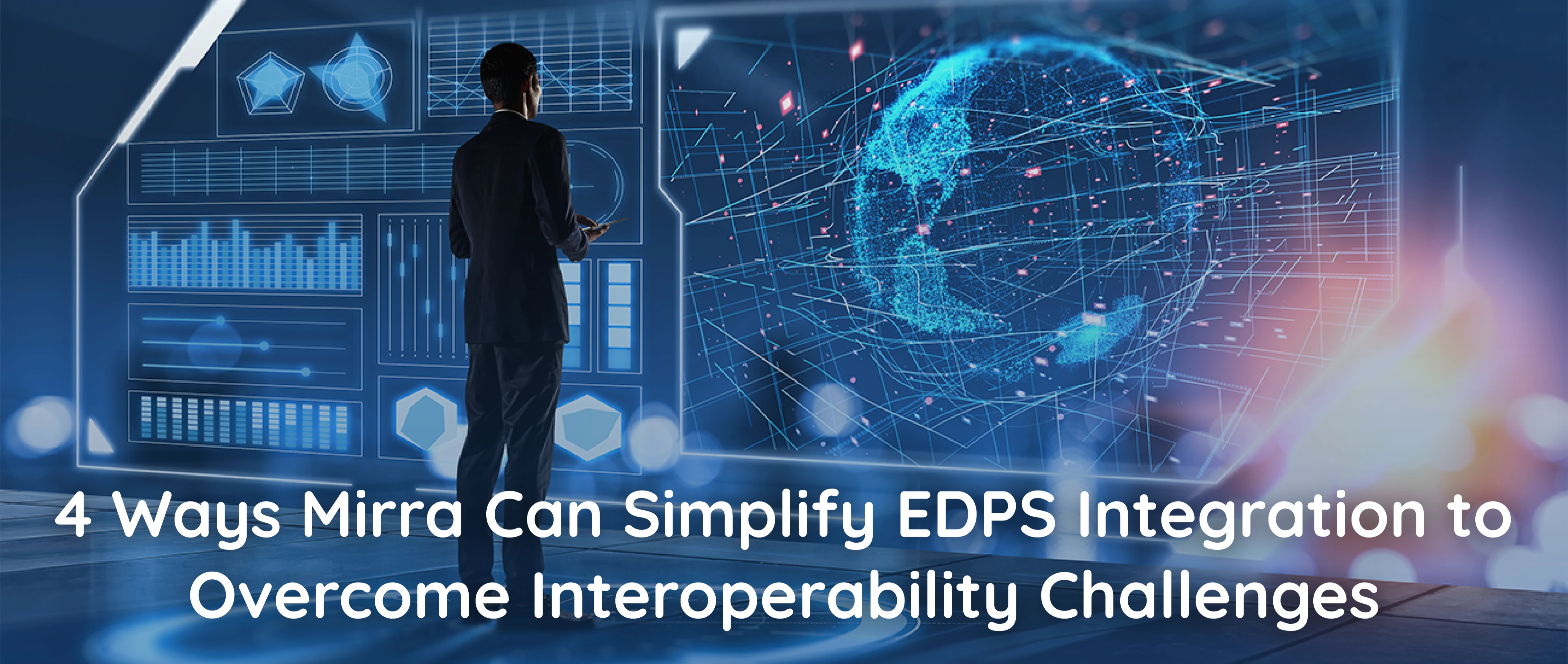 4 Ways Mirra Can Simplify EDPS Integration to Overcome Interoperability Challenges