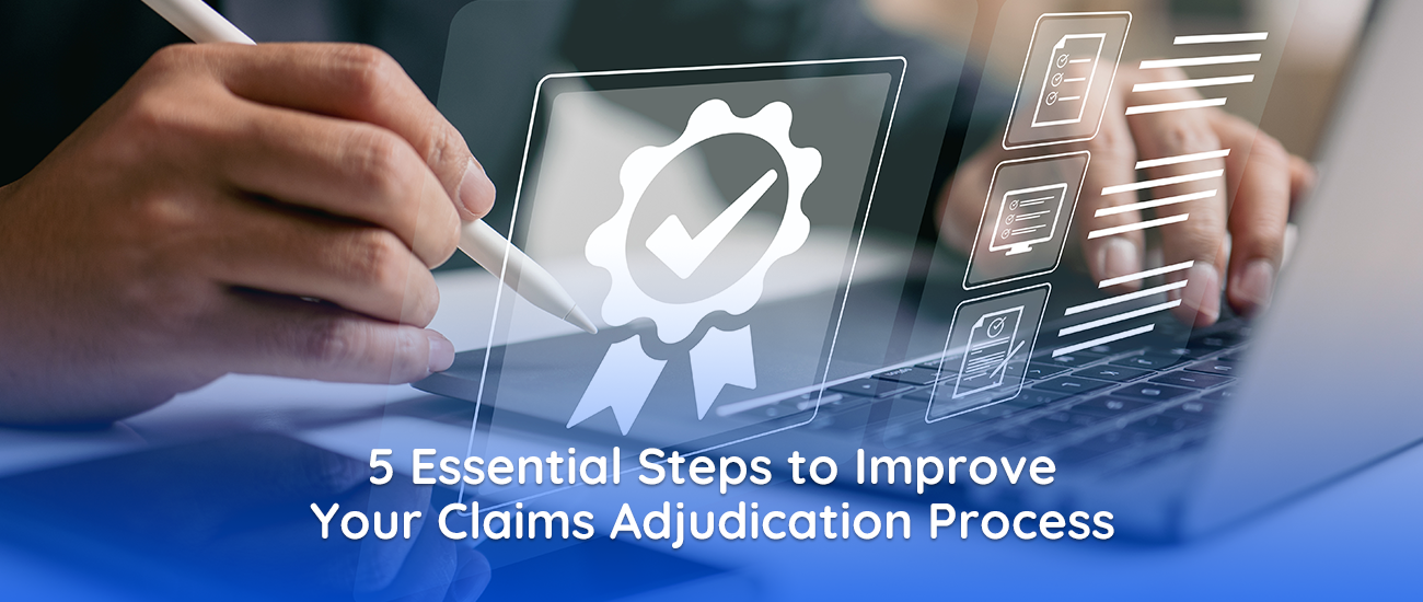 5 Essential Steps to Improve Your Claims Adjudication Process