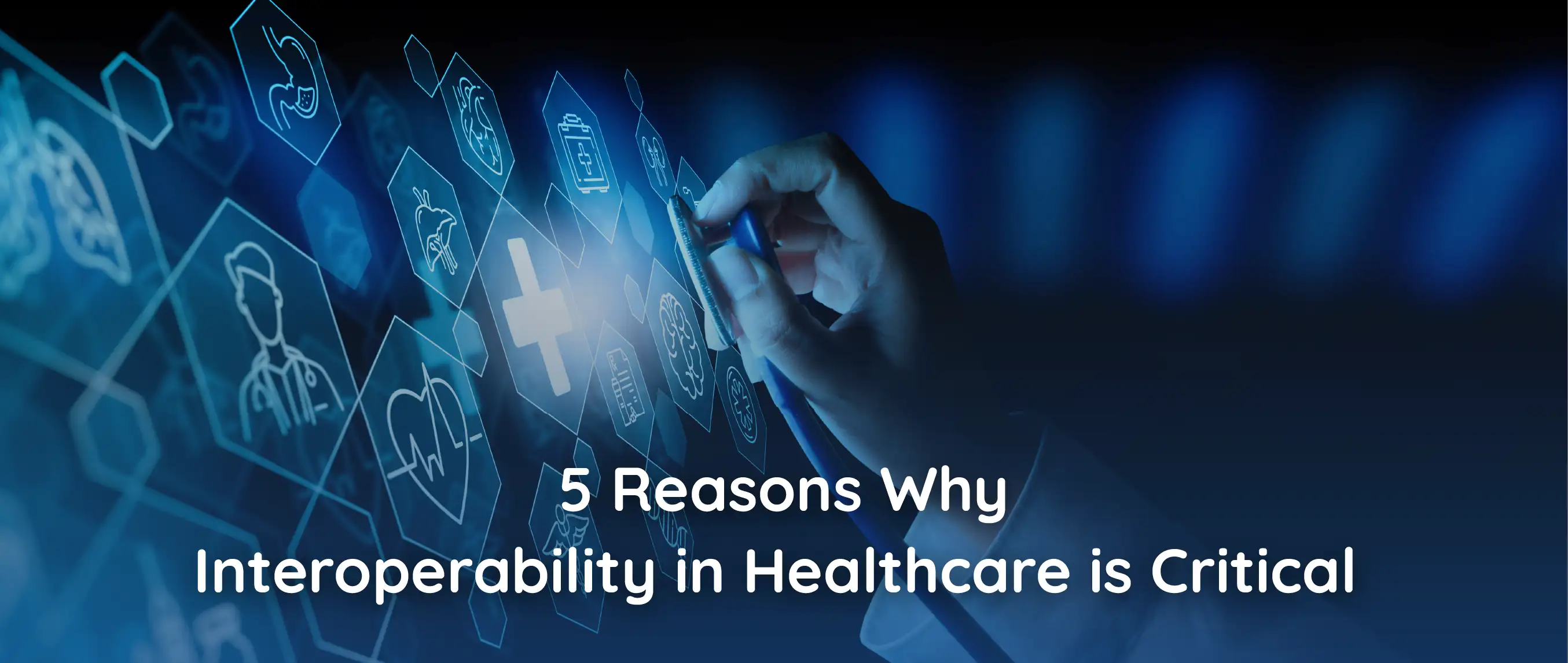 5 Reasons Why Interoperability in Healthcare is Critical
