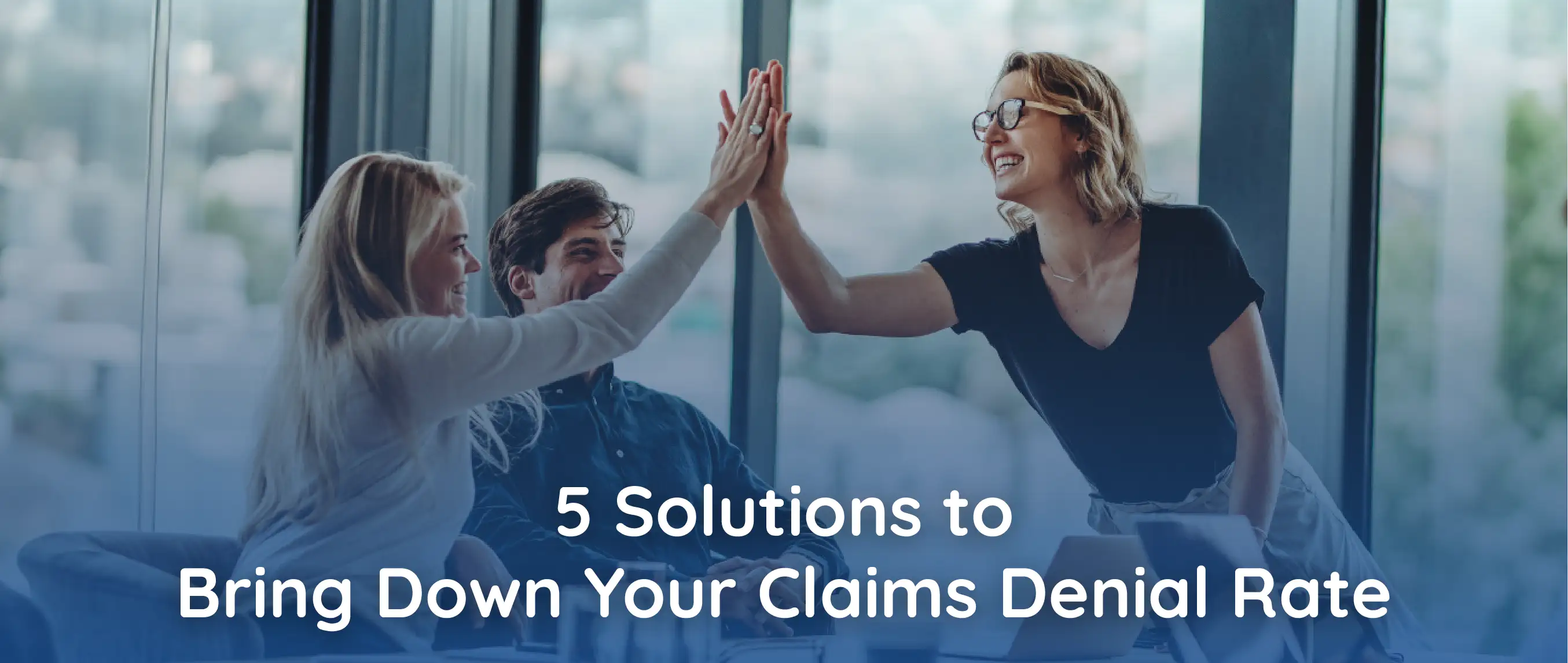 5 Solutions To Bring Down Your Claims Denial Rate