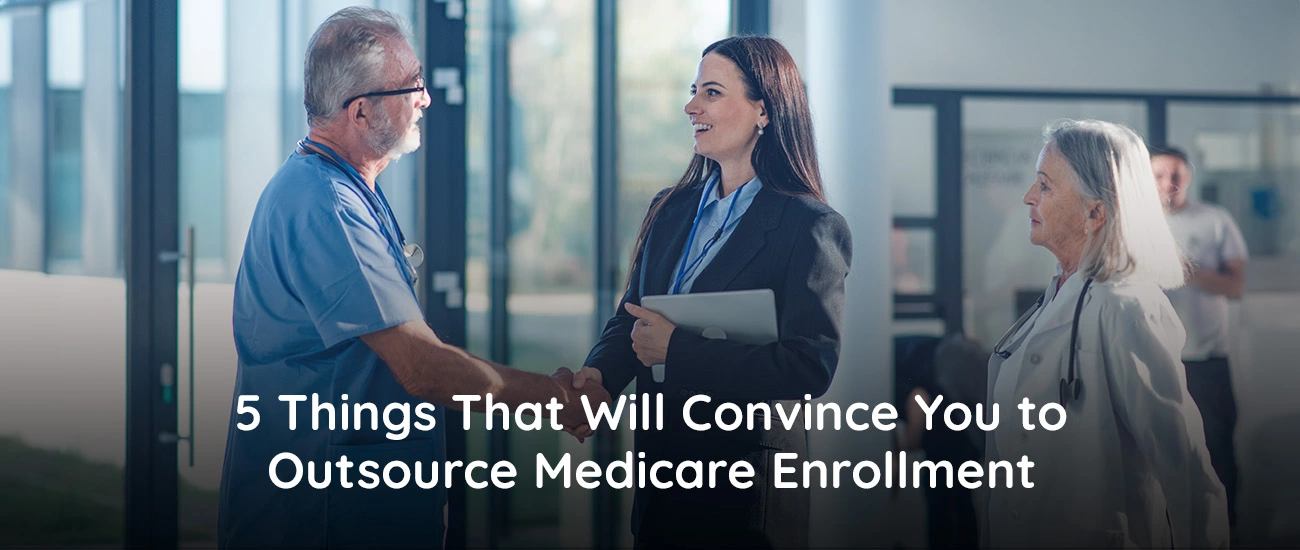 5 Things That Will Convince You To Outsource Medicare Enrollment