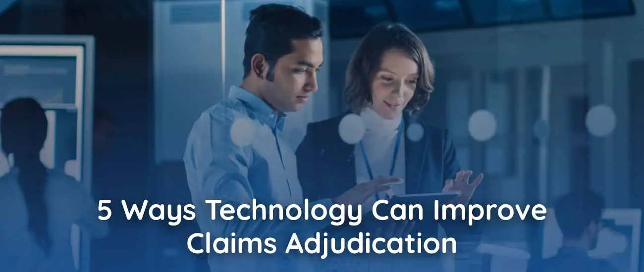 5 Ways Technology Can Improve Claims Adjudication 