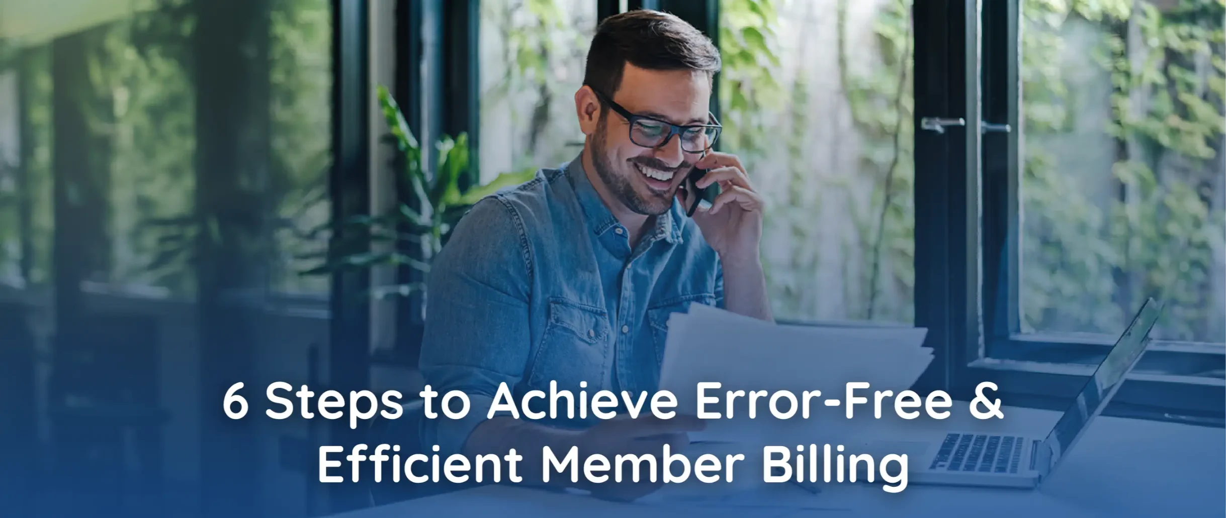 6 Steps to Achieve Error-Free and Efficient Member Billing