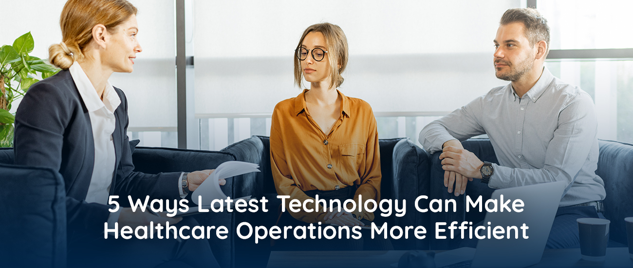 5 Ways Latest Technology Can Make Healthcare Operations More Efficient