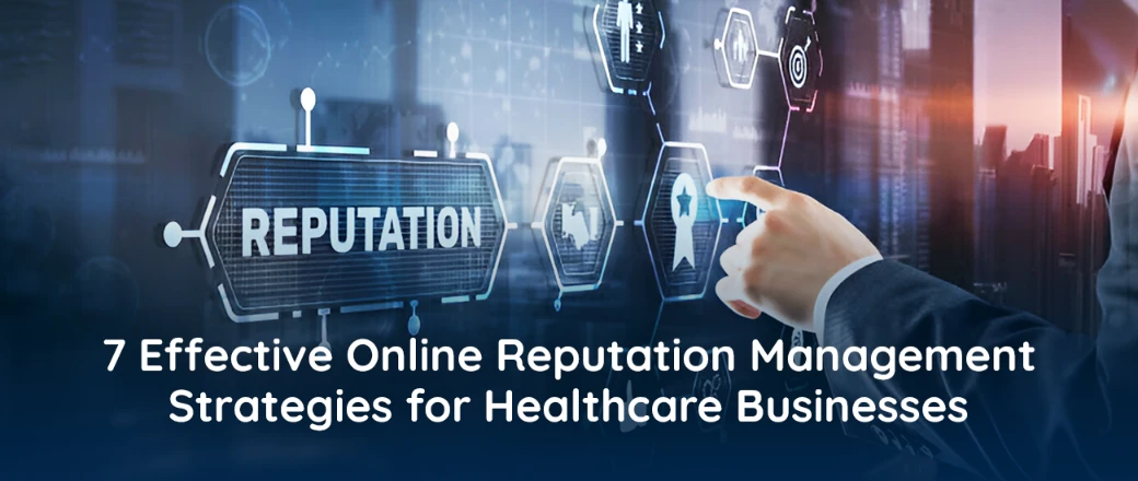 7 Effective Online Reputation Management Strategies for Healthcare Businesses