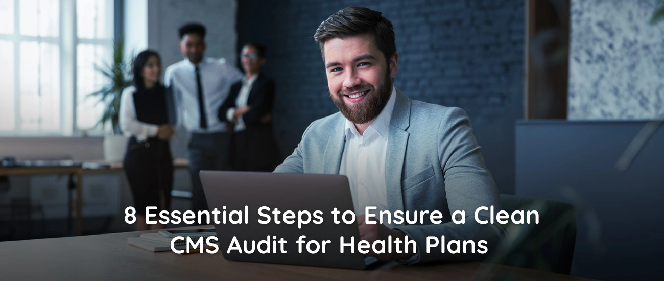 8 Essential Steps to Ensure a Clean CMS Audit for Health Plans 