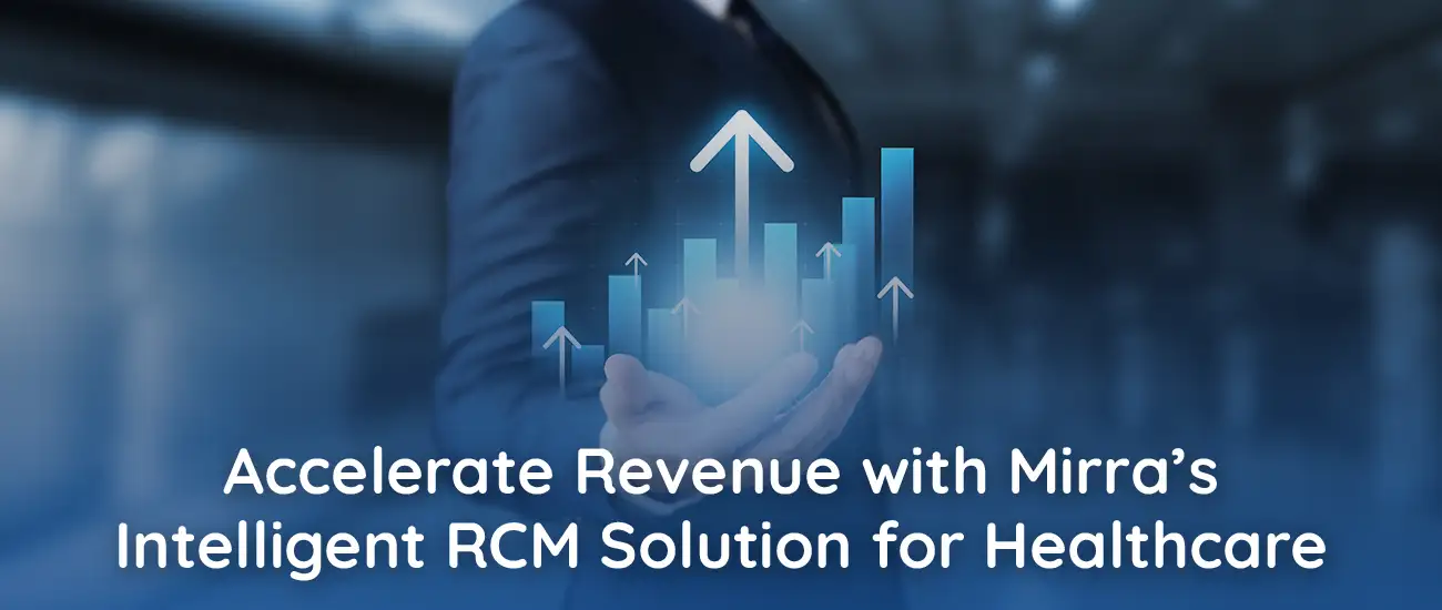 Accelerate Revenue with Mirra's: Intelligent RCM Solution for Healthcare
