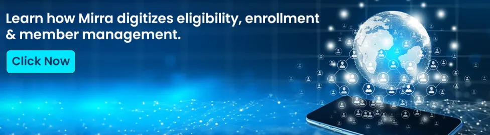 Learn how Mirra digitizes eligibility, enrollment & member management