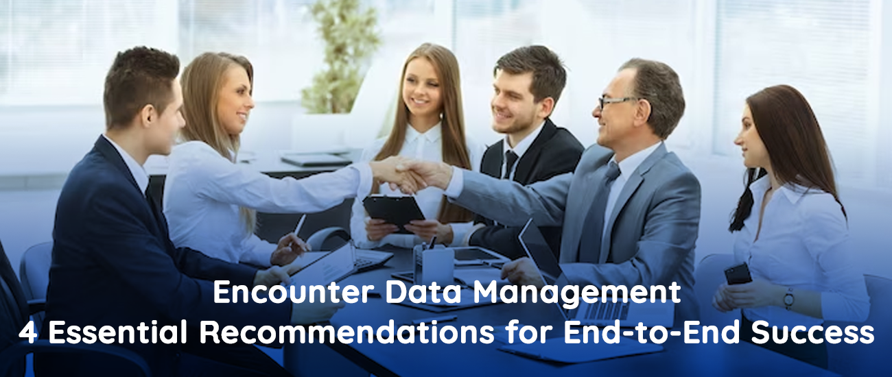 Encounter Data Management: 4 Essential Recommendations for End-to-End Success