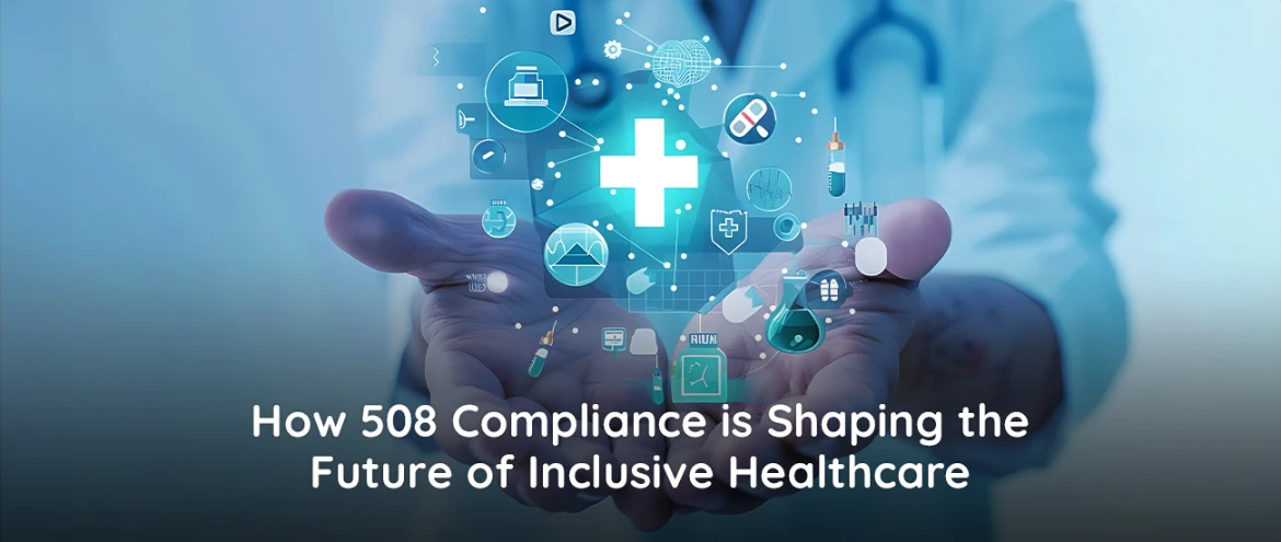 How 508 Compliance is Shaping the Future of Inclusive Healthcare