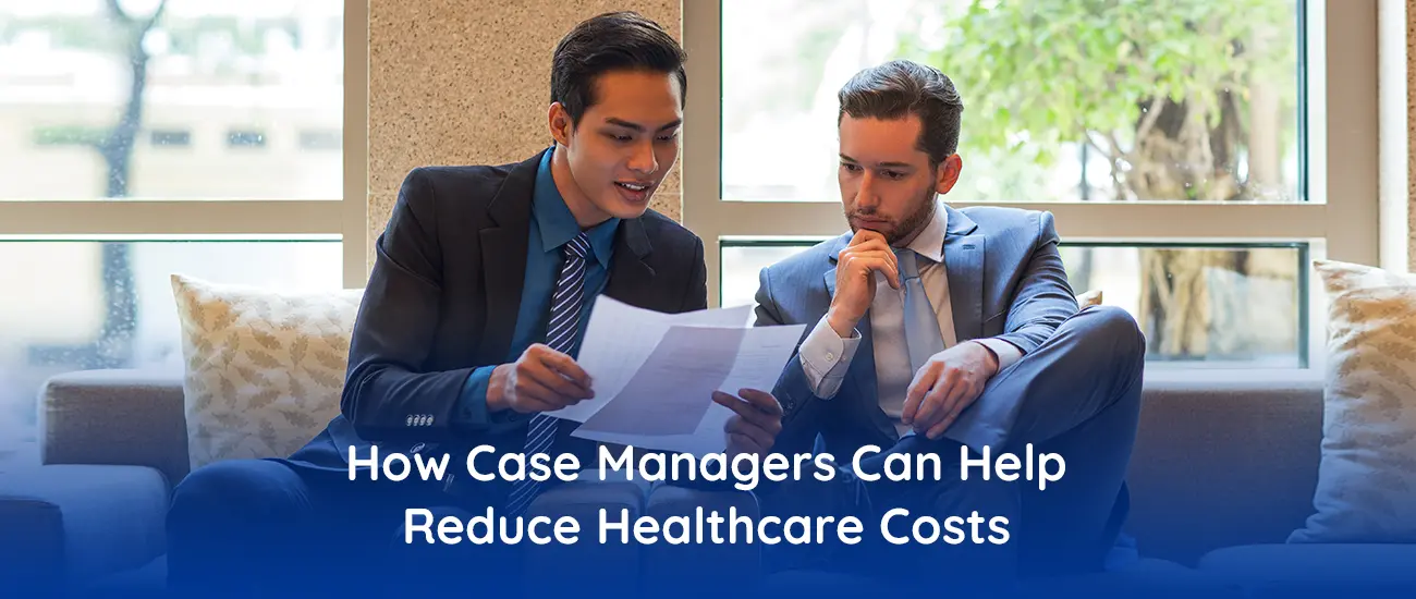 How Case Managers Can Help Reduce Healthcare Costs