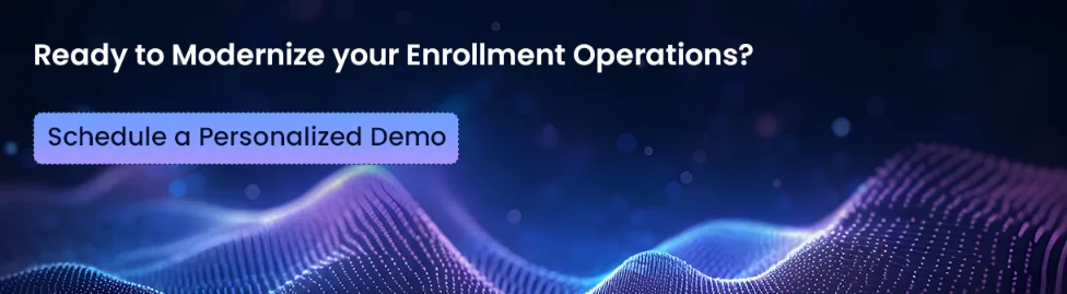 Ready to modernize your enrollment operations ?