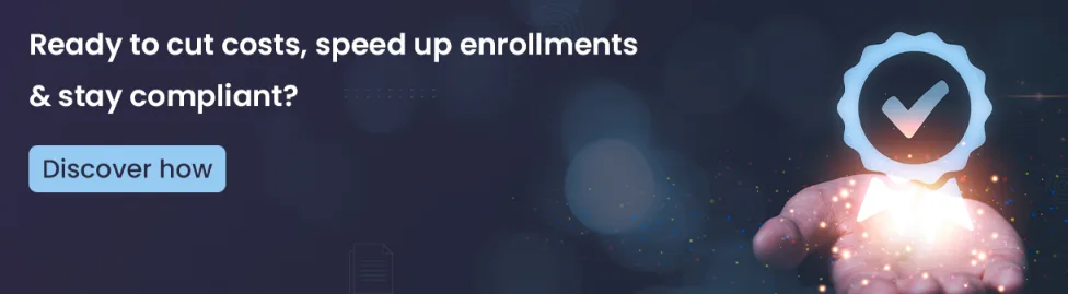 Ready to cut cost and speed up enrollment