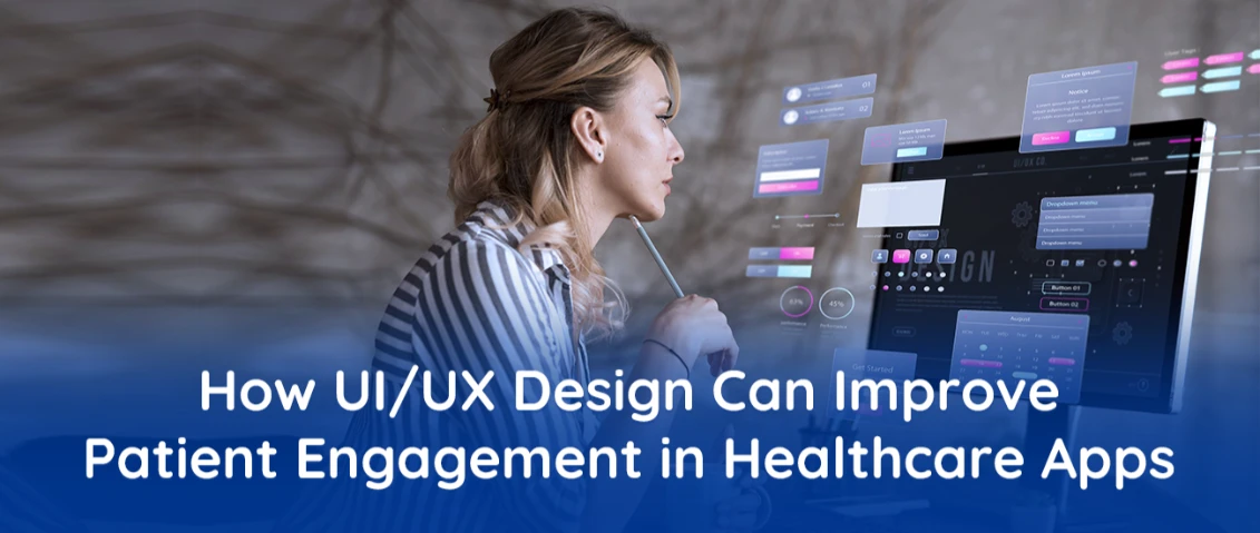 How UI/UX Design Can Improve Patient Engagement in Healthcare Apps