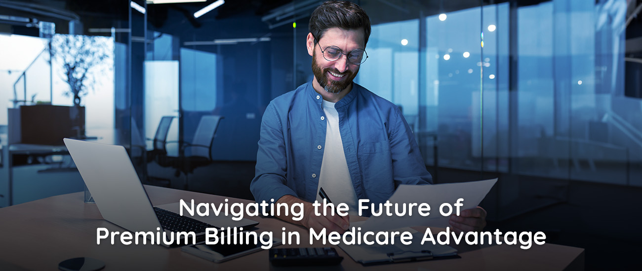 Navigating the Future of  Premium Billing in Medicare  Advantage