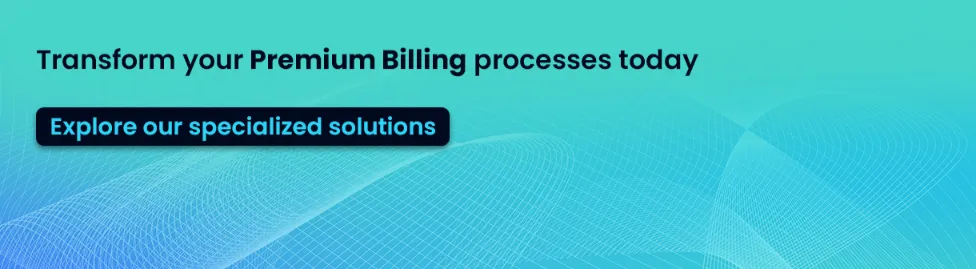 Transform your Premium billing processes today