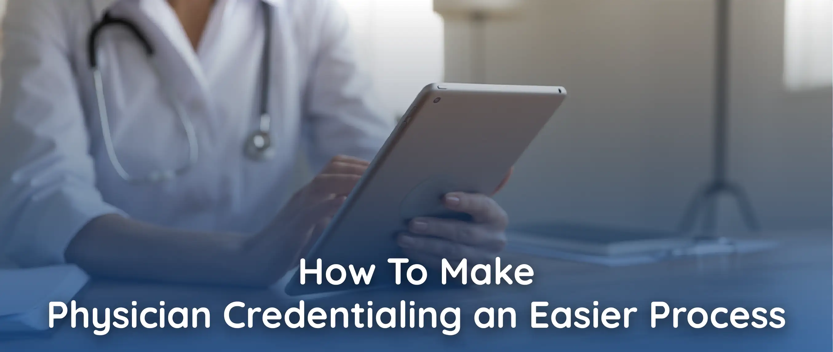 How To Make Physician Credentialing an Easier Process   