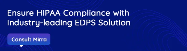 HIPAA Compliance with Mirra’s EDPS Solution