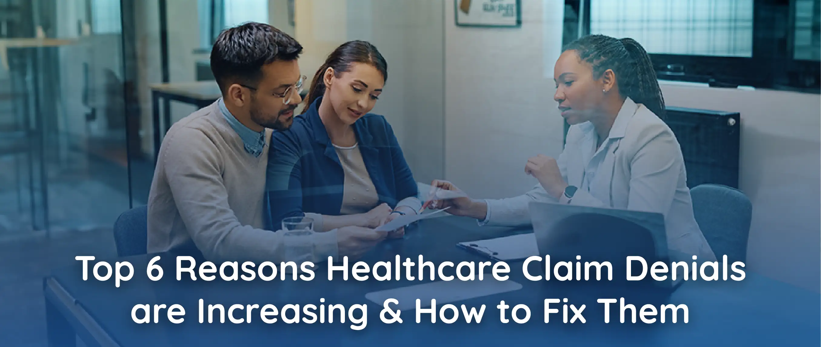 Top 6 Reasons Healthcare Claim Denials are Increasing and How to Fix Them