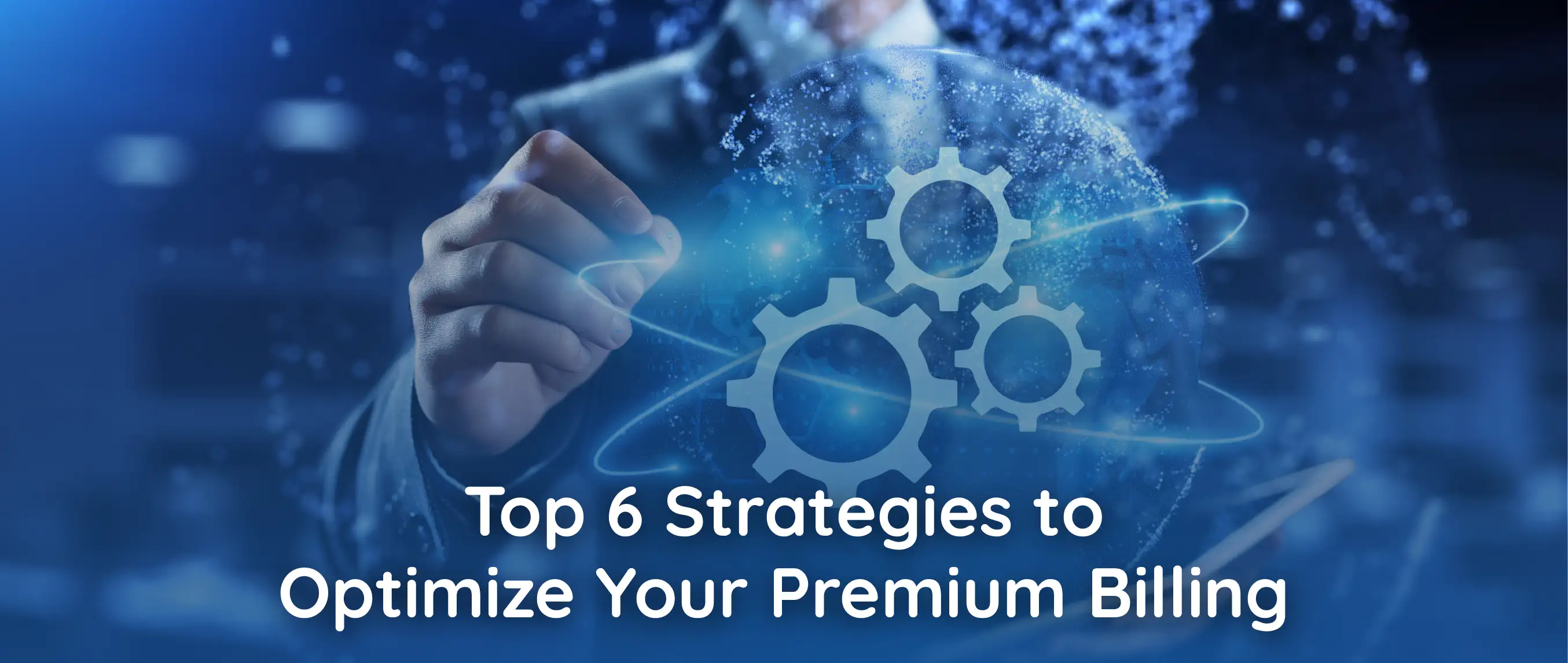 Top 6 Strategies to Optimize Your Premium Billing