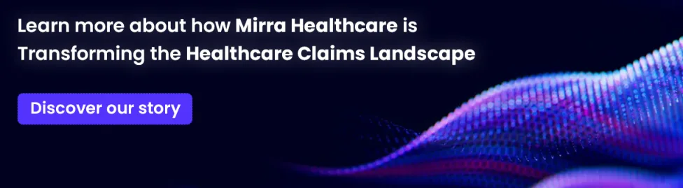 Learn more about how Mirra Healthcare is transforming the healthcare claim landscape